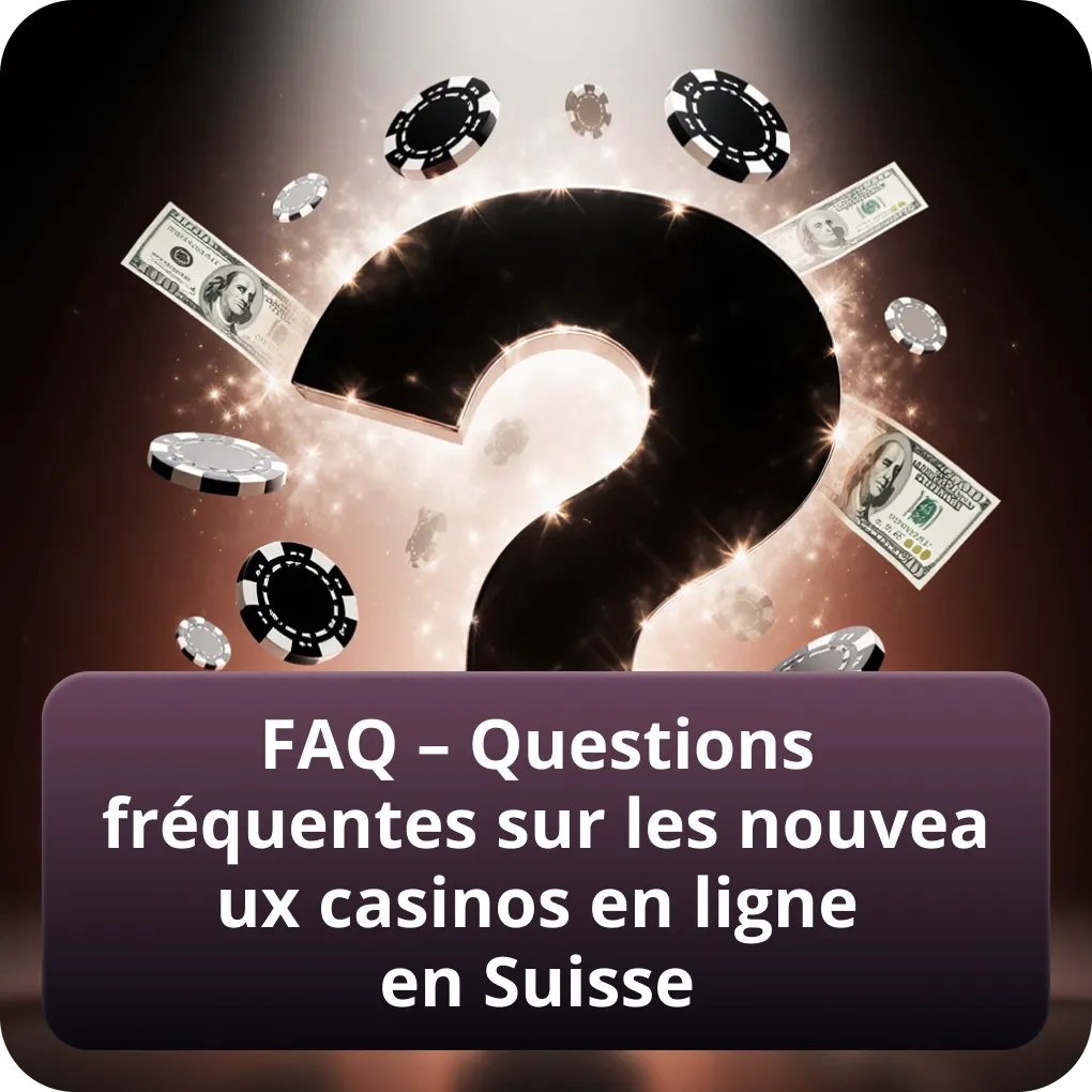 FAQ – Questions les plus fréquentes sur les nouveaux casinos en ligne en Suisse